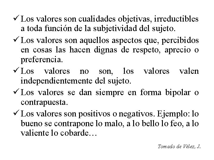 ü Los valores son cualidades objetivas, irreductibles a toda función de la subjetividad del