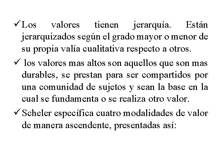 ü Los valores tienen jerarquía. Están jerarquizados según el grado mayor o menor de