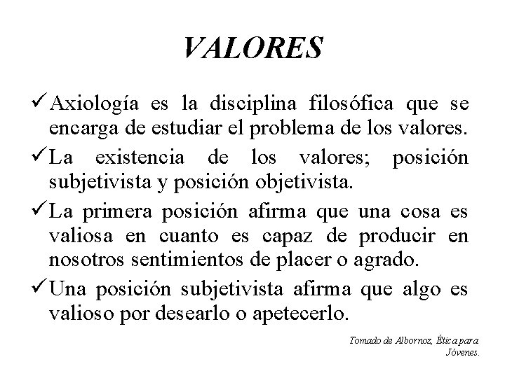 VALORES ü Axiología es la disciplina filosófica que se encarga de estudiar el problema