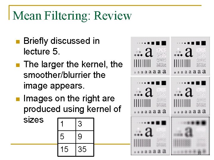 Mean Filtering: Review n n n Briefly discussed in lecture 5. The larger the