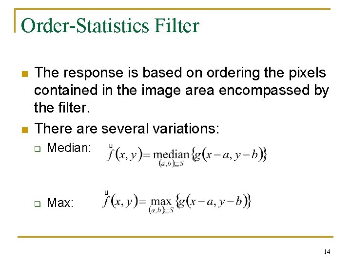 Order-Statistics Filter n n The response is based on ordering the pixels contained in