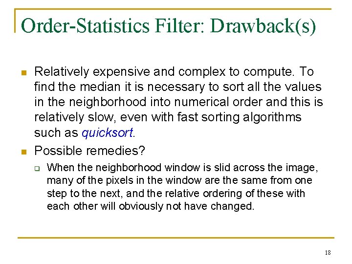 Order-Statistics Filter: Drawback(s) n n Relatively expensive and complex to compute. To find the
