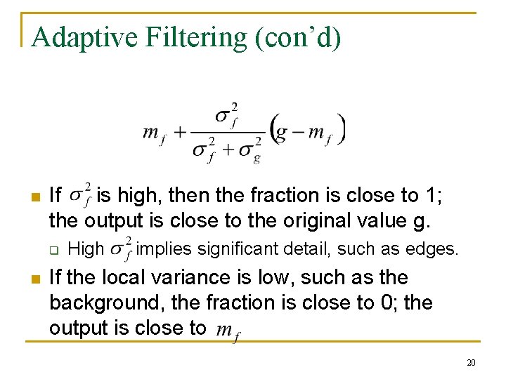 Adaptive Filtering (con’d) n If is high, then the fraction is close to 1;