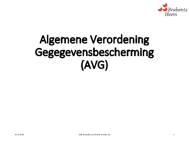 Algemene Verordening Gegegevensbescherming (AVG) 4 -12 -2020 Otte Strouken en Christa van der Aa