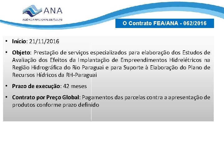 O Contrato FEA/ANA - 062/2016 • Início: 21/11/2016 • Objeto: Prestação de serviços especializados