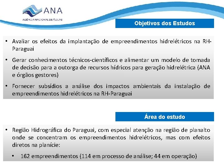 Objetivos dos Estudos • Avaliar os efeitos da implantação de empreendimentos hidrelétricos na RHParaguai