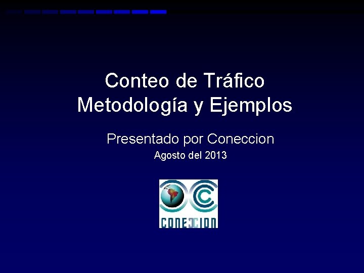 Conteo de Tráfico Metodología y Ejemplos Presentado por Coneccion Agosto del 2013 