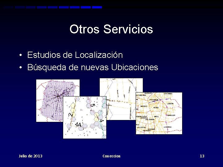 Otros Servicios • Estudios de Localización • Búsqueda de nuevas Ubicaciones Julio de 2013