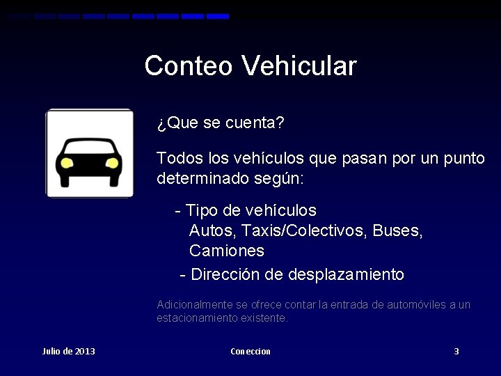 Conteo Vehicular ¿Que se cuenta? Todos los vehículos que pasan por un punto determinado