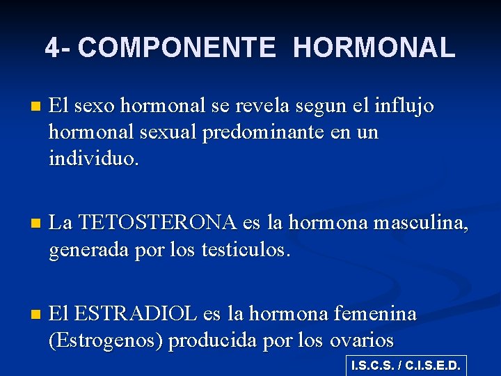 4 - COMPONENTE HORMONAL n El sexo hormonal se revela segun el influjo hormonal