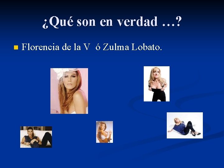 ¿Qué son en verdad …? n Florencia de la V ó Zulma Lobato. 