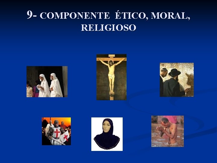 9 - COMPONENTE ÉTICO, MORAL, RELIGIOSO 