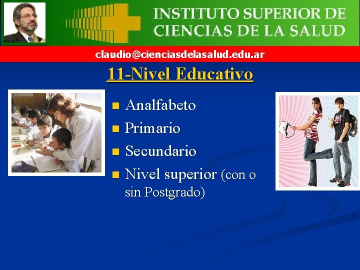 claudio@cienciasdelasalud. edu. ar 11 -Nivel Educativo Analfabeto n Primario n Secundario n Nivel superior