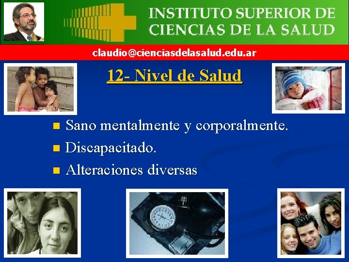 claudio@cienciasdelasalud. edu. ar 12 - Nivel de Salud Sano mentalmente y corporalmente. n Discapacitado.