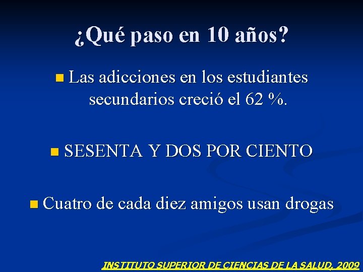 ¿Qué paso en 10 años? n Las adicciones en los estudiantes secundarios creció el