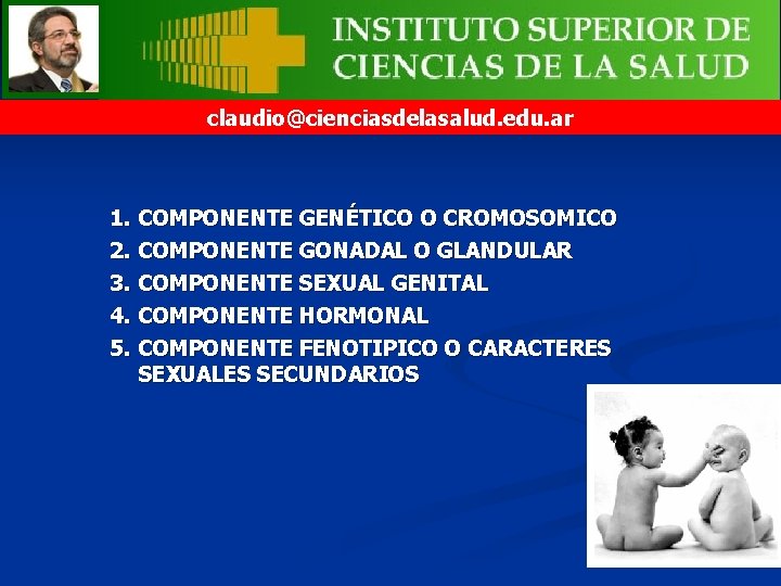 ESTRUCTURA DE LA SEXUALIDAD claudio@cienciasdelasalud. edu. ar 1. 2. 3. 4. 5. COMPONENTE GENÉTICO