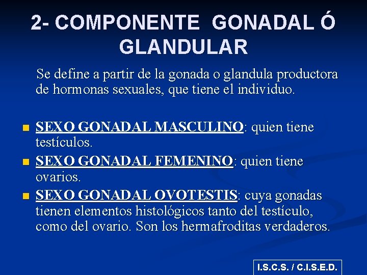 2 - COMPONENTE GONADAL Ó GLANDULAR Se define a partir de la gonada o