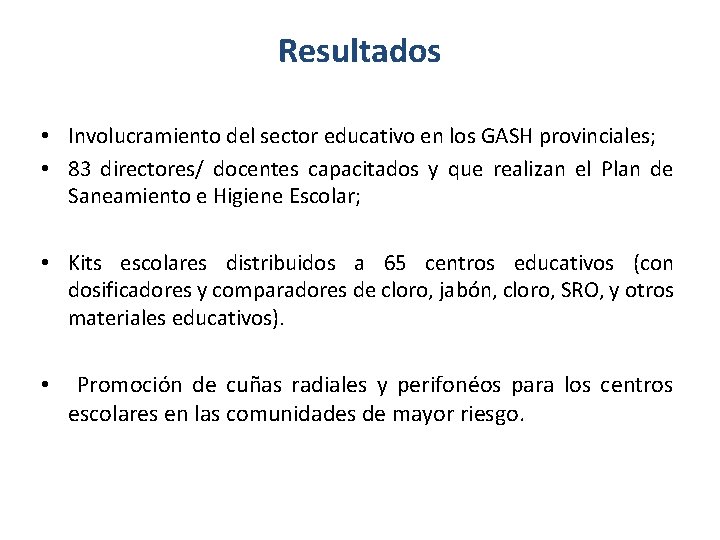 Resultados • Involucramiento del sector educativo en los GASH provinciales; • 83 directores/ docentes