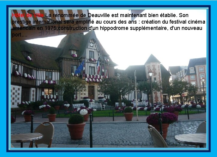 Hôtel de Ville La renommée de Deauville est maintenant bien établie. Son prestige international