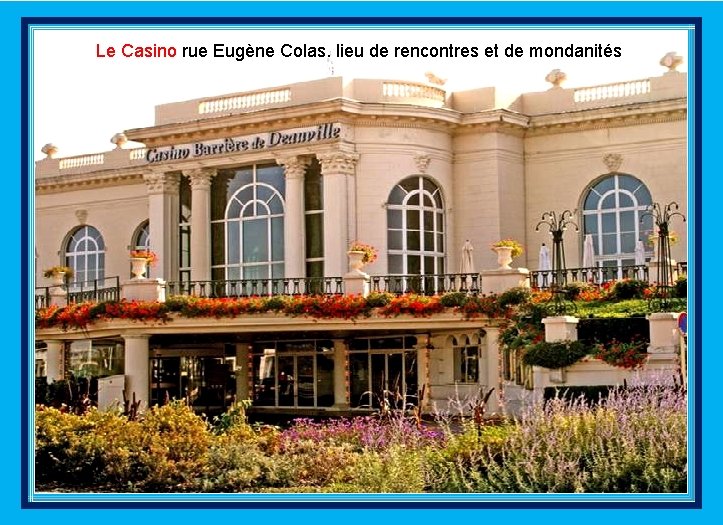 Le Casino rue Eugène Colas. lieu de rencontres et de mondanités 