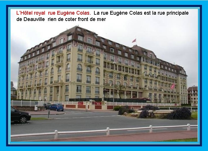 L’Hôtel royal rue Eugène Colas. La rue Eugène Colas est la rue principale de