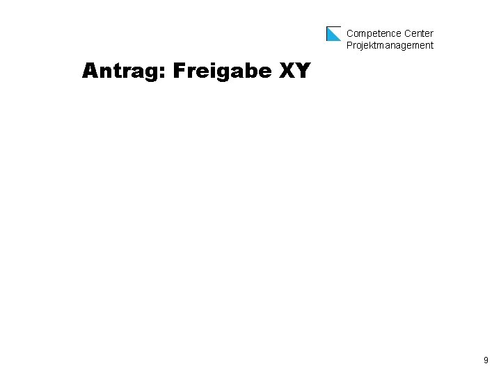 Competence Center Projektmanagement Antrag: Freigabe XY 9 