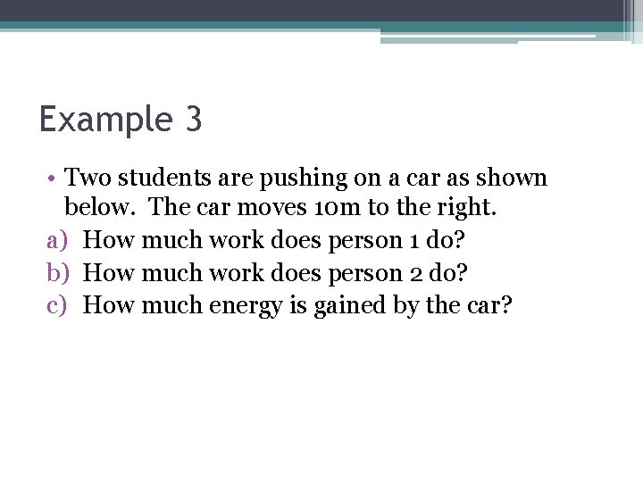 Example 3 • Two students are pushing on a car as shown below. The