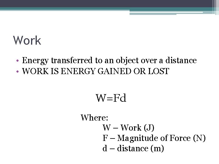 Work • Energy transferred to an object over a distance • WORK IS ENERGY