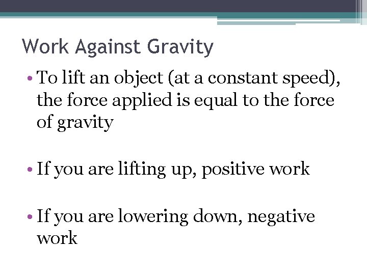 Work Against Gravity • To lift an object (at a constant speed), the force
