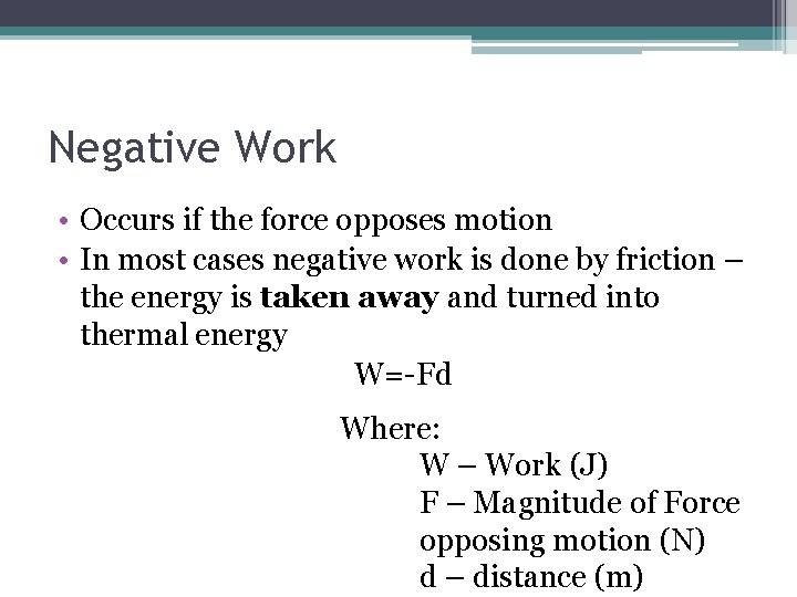 Negative Work • Occurs if the force opposes motion • In most cases negative