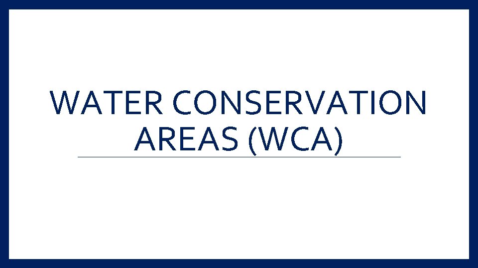 WATER CONSERVATION AREAS (WCA) 