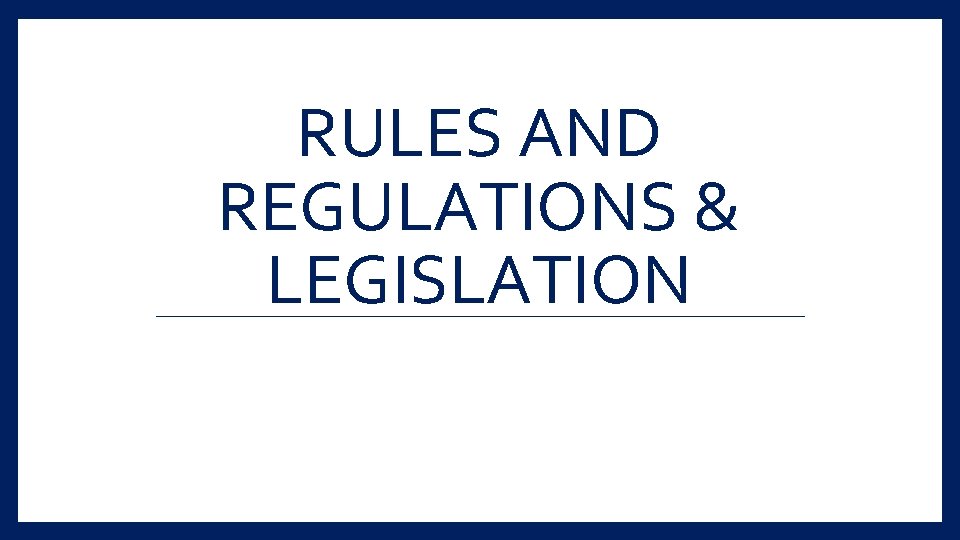 RULES AND REGULATIONS & LEGISLATION 