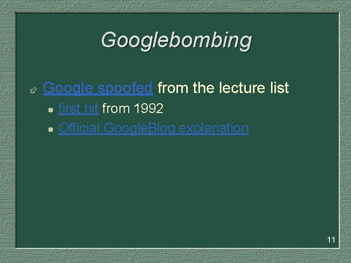 Googlebombing ÷ Google spoofed from the lecture list first hit from 1992 ¯ Official
