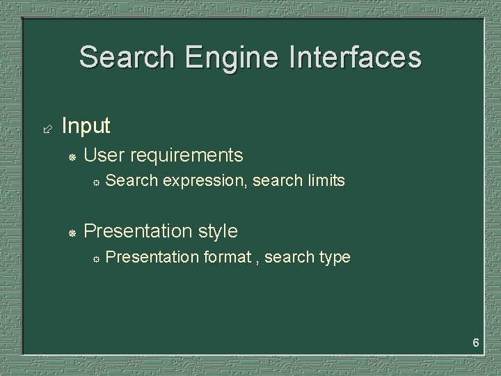 Search Engine Interfaces ÷ Input ¯ User requirements ° ¯ Search expression, search limits