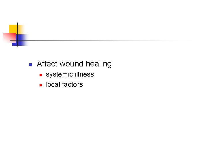 n Affect wound healing n n systemic illness local factors 