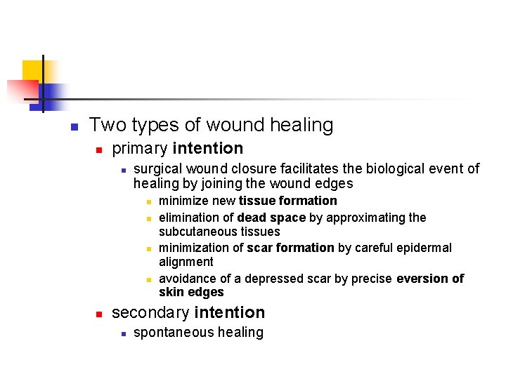 n Two types of wound healing n primary intention n surgical wound closure facilitates