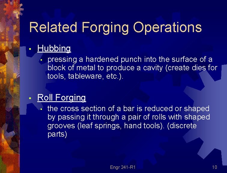 Related Forging Operations • Hubbing • pressing a hardened punch into the surface of Related Forging Operations • Hubbing • pressing a hardened punch into the surface of