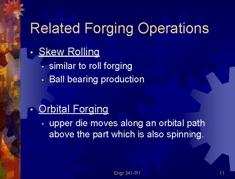 Related Forging Operations • Skew Rolling • • • similar to roll forging Ball Related Forging Operations • Skew Rolling • • • similar to roll forging Ball