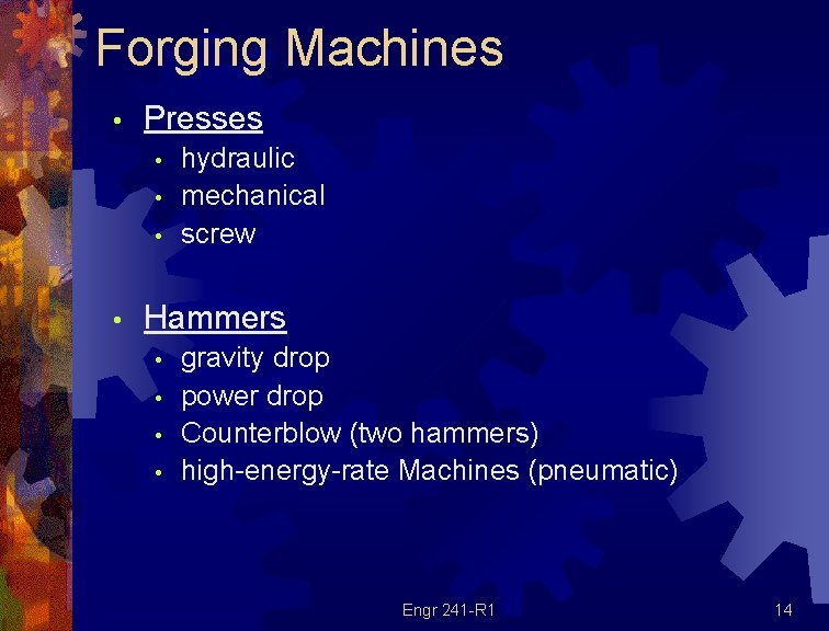 Forging Machines • Presses • • hydraulic mechanical screw Hammers • • gravity drop