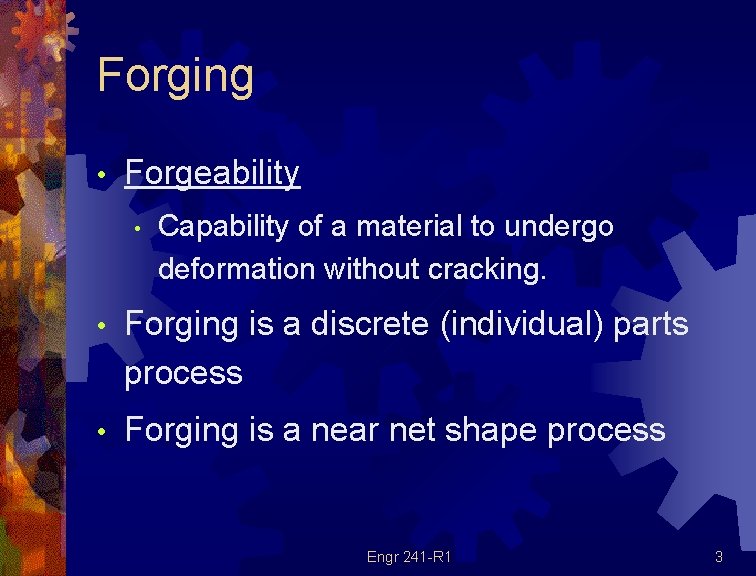 Forging • Forgeability • Capability of a material to undergo deformation without cracking. • Forging • Forgeability • Capability of a material to undergo deformation without cracking. •