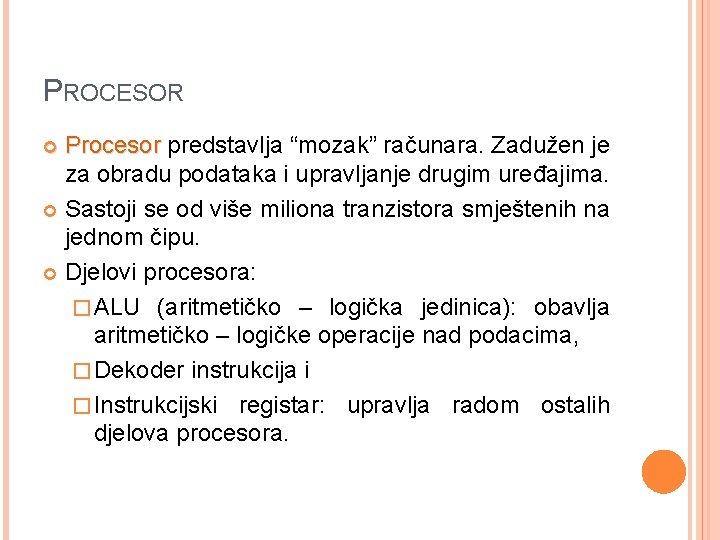 PROCESOR Procesor predstavlja “mozak” računara. Zadužen je za obradu podataka i upravljanje drugim uređajima.