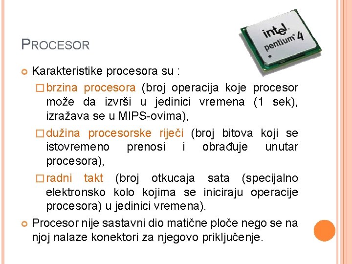 PROCESOR Karakteristike procesora su : � brzina procesora (broj operacija koje procesor može da
