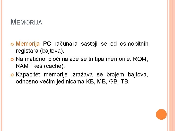 MEMORIJA Memorija PC računara sastoji se od osmobitnih registara (bajtova). Na matičnoj ploči nalaze