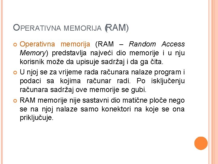 OPERATIVNA MEMORIJA (RAM) Operativna memorija (RAM – Random Access Memory) predstavlja najveći dio memorije
