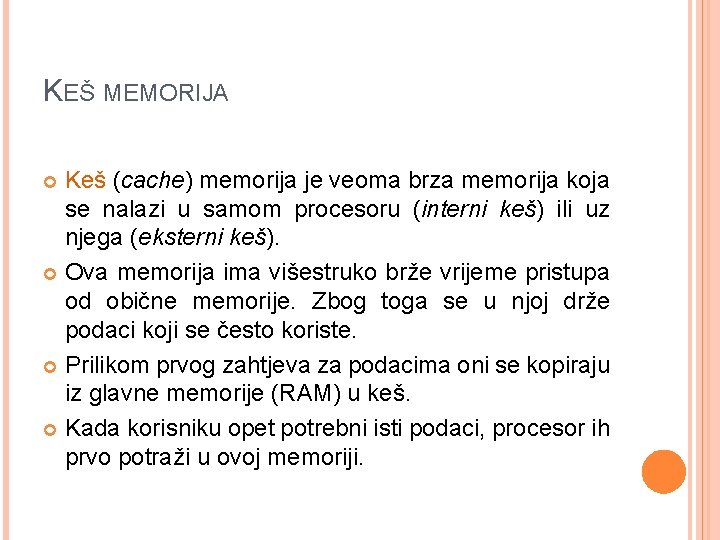KEŠ MEMORIJA Keš (cache) memorija je veoma brza memorija koja se nalazi u samom
