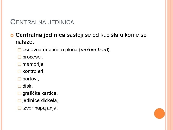 CENTRALNA JEDINICA Centralna jedinica sastoji se od kućišta u kome se nalaze: � osnovna