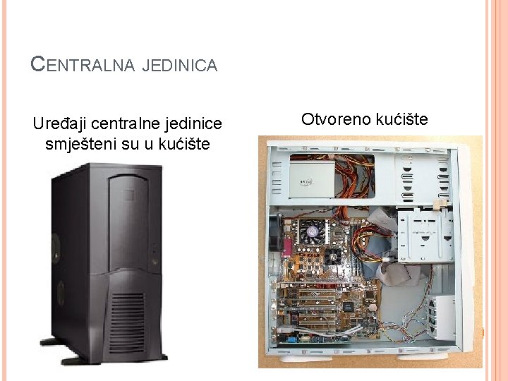 CENTRALNA JEDINICA Uređaji centralne jedinice smješteni su u kućište Otvoreno kućište 