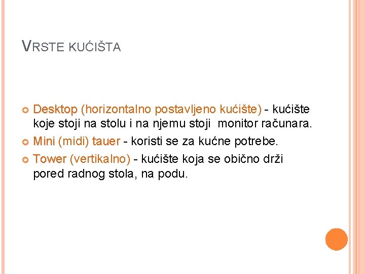 VRSTE KUĆIŠTA Desktop (horizontalno postavljeno kućište) - kućište koje stoji na stolu i na