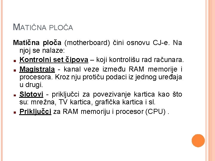 MATIČNA PLOČA Matična ploča (motherboard) čini osnovu CJ-e. Na njoj se nalaze: Kontrolni set