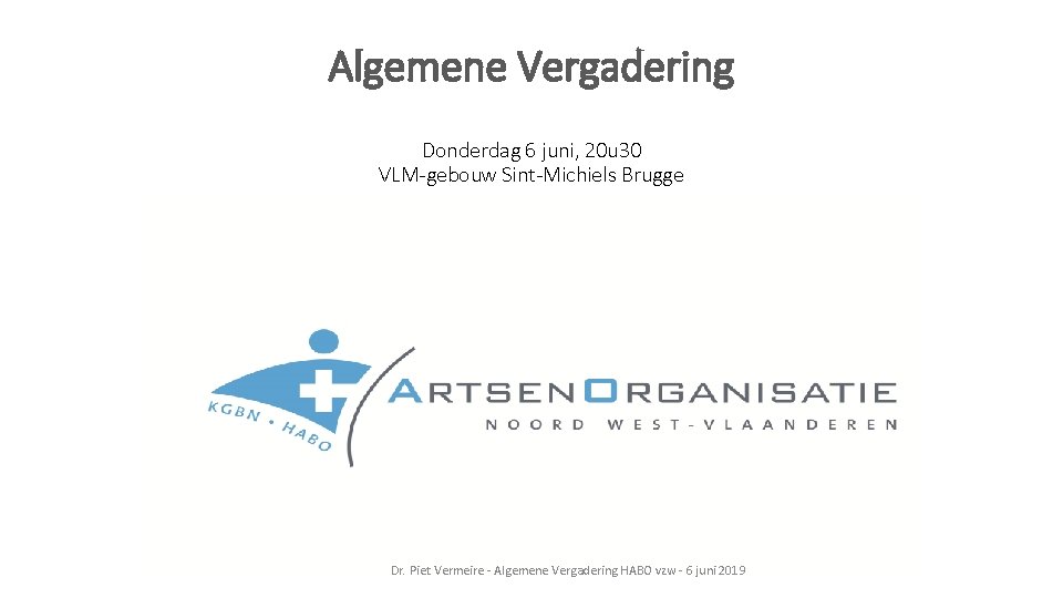 Algemene Vergadering Donderdag 6 juni, 20 u 30 VLM-gebouw Sint-Michiels Brugge Dr. Piet Vermeire